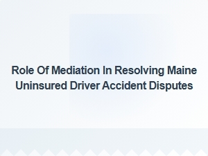 Mediation for Maine Uninsured Driver Accidents