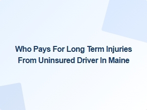 Who Pays for Injuries From Uninsured Drivers in Maine